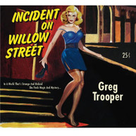 GREG TROOPER - INCIDENT ON WILLOW STREET (DIGIPAK) CD