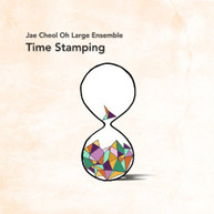 JAE CHEOL OH LARGE ENSEMBLE - TIME STAMPING (IMPORT) CD