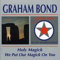 GRAHAM BOND - HOLY MAGICK WE PUT OUR MAGICK ON YOU CD