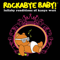 ROCKABYE BABY - LULLABY RENDITIONS OF KANYE WEST CD