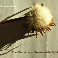 JEROME KITZKE - CHARACTER OF AMERICAN SUNLIGHT CD