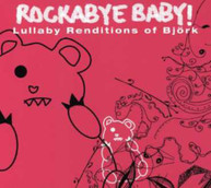 ROCKABYE BABY - BJORK LULLABY RENDITIONS CD