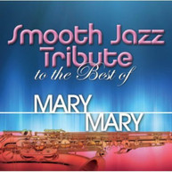 MARY MARY - SMOOTH JAZZ TRIBUTE TO THE BEST OF MARY MARY CD