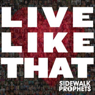 SIDEWALK PROPHETS - LIVE LIKE THAT CD