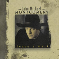 JOHN MICHAEL MONTGOMERY - LEAVE A MARK (MOD) CD