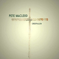 PETE MACLEOD - CRESTFALLEN (UK) CD