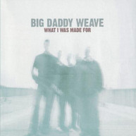 BIG DADDY WEAVE - WHAT I WAS MADE FOR (MOD) CD