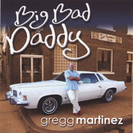GREGG MARTINEZ - BIG BAD DADDY CD
