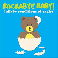 ROCKABYE BABY - EAGLES LULLABY RENDITIONS - CD