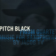 PRISM QUARTET - PITCH BLACK: MUSIC FOR SAXOPHONES BY JACOB TV CD