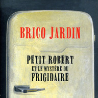 JARDIN BRICO - PETIT ROBERT ET LE MYSTERE DU FRIGIDAIRE (IMPORT) CD