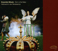 ENSEMBLE MIKADO - BORN IS THE BABE CD