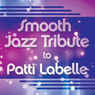 PATTI LABELLE - SMOOTH JAZZ TRIBUTE TO PATTI LABELLE CD