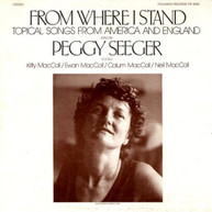 PEGGY SEEGER - FROM WHERE I STAND: TOPICAL SONGS FROM AMERICA CD