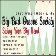 GREG WILLIAMSON BIG BAD GROOVE SOCIETY - SWING YOUR BIG HEAD CD