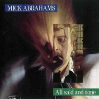 MICK ABRAHAMS - ALL SAID & DONE CD