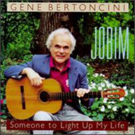 GENE BERTONCINI - JOBIM: SOMEONE TO LIGHT UP MY LIFE CD