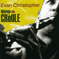 EVAN CHRISTOPHER - DJANGO A LA CREOLE CD