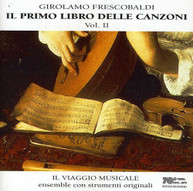 FRESCOBALDI IL VIAGGIO MUSICALE - IL PRIMO LIBRO DELLE CANZONI 2 CD