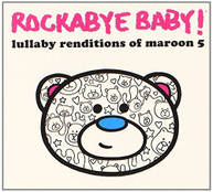 ROCKABYE BABY - LULLABY RENDITIONS OF MAROON 5 CD