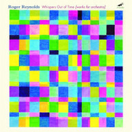 ROGER REYNOLDS - WHISPERS OUT OF TIME: WORKS FOR ORCHESTRA CD