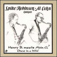 SPIKE ROBINSON AL COHN - HENRY B MEETS ALVIN G: ONCE IN A WILD CD