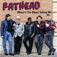 FATHEAD - WHERE'S THE BLUES TAKING ME CD