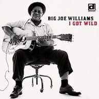 BIG JOE WILLIAMS - I GOT WILD CD