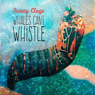 BUNNY CLOGS - WHALES CAN'T WHISTLE CD