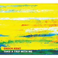 ENOCH KENT - TAKE A TRIP WITH ME CD
