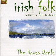 HOUSE DEVILS - IRISH FOLK: ADIEU TO OLD IRELAND CD