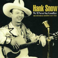 HANK SNOW - WE'LL NEVER SAY GOODBYE CD