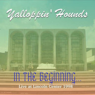 YALLOPPIN' HOUNDS - IN THE BEGINNING - LIVE AT THE LINCOLN CENTER 1998 CD