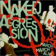 NAKED AGGRESSION - MARCH MARCH ALIVE CD
