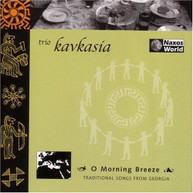 KAVKASIA - O MORNING BREEZE: TRADITIONAL SONGS FROM GEORGIA CD