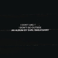EARL SWEATSHIRT - I DON'T LIKE SHIT: I DON'T GO OUTSIDE CD