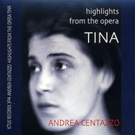 ANDREA CENTAZZO - HIGHLIGHTS FROM THE OPERA TINA CD
