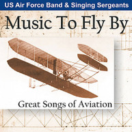 UNITED STATES AIR FORCE BAND SINGING SERGEANTS - MUSIC TO FLY BY: CD