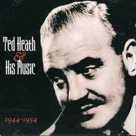 TED - HEATH & HIS MUSIC 1944 - & HIS MUSIC 1944-1954 CD