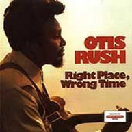 OTIS RUSH - RIGHT PLACE WRONG TIME CD