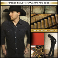 CHRIS YOUNG - MAN I WANT TO BE CD