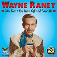 WAYNE RANEY - WHY DON'T YOU HAUL OFF & LOVE ME CD