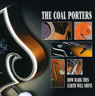 COAL PORTERS - HOW DARK THIS EARTH WILL SHINE CD