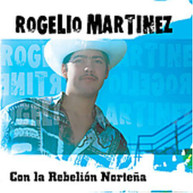 ROGELIO MARTINEZ - CON LA REBELION NORTENA CD