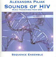 PAJAK SEQUENCE ENZEMBLE - SOUNDS OF HIV: MUSIC TRANSCRIBED FROM DNA CD