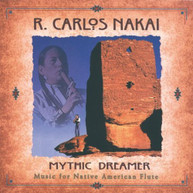 R CARLOS NAKAI - MYTHIC DREAMER - MUSIC FOR NATIVE AMERICAN FLUTE CD