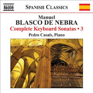 DE NEBRA /  CASALS - COMPLETE KEYBOARD SONATAS 3 CD