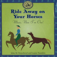 JOHN M. FEIERABEND LUANN SAUNDERS - RIDE AWAY ON YOUR HORSES: MUSIC CD