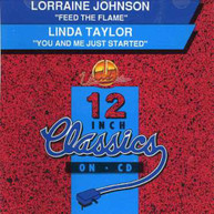LORRAINE JOHNSON LINDA TAYLOR - FEED THE FLAME YOU & ME JUST STARTED CD
