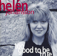 HELEN JOHANSSON - TOO GOOD TO BE TRUE CD